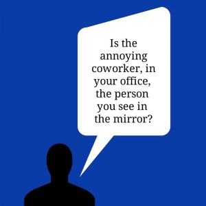 Have You Become An Annoying Coworker Ken Okel