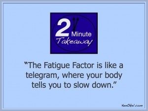 Ken Okel, 2 Minute Takeaway Podcast, the fatigue factor, fun leadership speaker for conventions