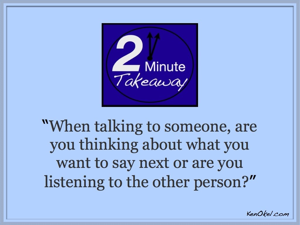 Ken Okel, 2 minute takeaway podcast, become a better listener, post-it note principle