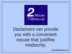 Disclaimers can provide you with an excuse for mediocrity, Ken Okel, Florida Productivity Speaker