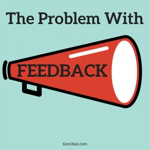 The problem with feedback, Ken Okel, Florida Professional Speaker, productivity Expert