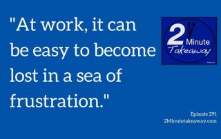 Frustration at work, 2 Minute Takeaway Podcast, Ken Okel Professional Speaker in Miami Orlando Florida