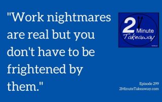 Your Work nightmare, Ken Okel professional speaker in Florida, 2 minute takeaway podcast episode 299, Keynote speaker