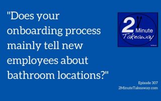 How Good Is Your Onboarding Process, 2 Minute Takeaway Podcast - Episode 307, Ken Okel Professional Speaker Keynote speaker in Florida Orlando Miami, Keynote speaker