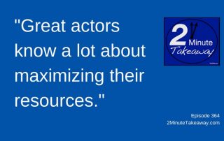 Use Acting to Become a Better Communicator, 2 Minute Takeaway Podcast - Episode 364, Ken Okel - motivational speaker in Florida