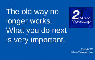 Is It Time to Change Your Business, 2 Minute Takeaway Podcast 508, Ken Okel, motivational keynote speaker Orlando Miami Florida
