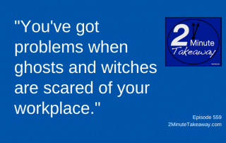 Scary Part of Business Horror Stories, 2 Minute Takeaway Podcast 559, Ken Okel, motivational keynote speaker Orlando Miami Florida