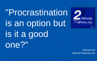 Price of Procrastination, 2 Minute Takeaway Podcast 607, Ken Okel, motivational keynote speaker Orlando Miami Florida