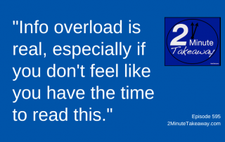 Feel Overloaded with Information at Work, 2 Minute Takeaway Podcast 595, Ken Okel,m motivational keynote speaker Orlando Miami Florida