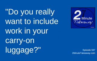 Four Approaches to Working on Vacation, 2 Minute Takeaway Podcast 597, Ken Okel, motivational keynote speaker Orlando Miami Florida