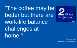 Ideas for Work-Life Balance for Remote Work,2 Minute Takeaway Podcast 639, Ken Okel, motivational keynote speaker Orlando Miami Florida