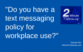 Text Message Policy for Work, 2 Minute Takeaway Podcast 651, Ken Okel, motivational keynote speaker Orlando Miami Florida