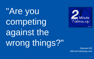 Understand Your Competition, 2 Minute Takeaway Podcast 652, Ken Okel, motivational keynote speaker Orlando Miami Florida