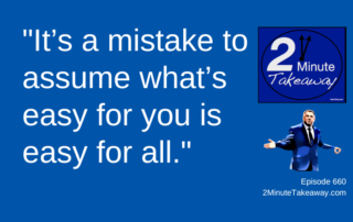 Understand the Difference Between Easy and Hard, 2 Minute Takeaway Podcast 660_Ken Okel, motivational keynote speaker Orlando Miami Florida