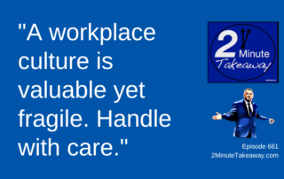 Workplace Culture Problems, 2 Minute Takeaway Podcast 661, Ken Okel motivational keynote speaker Orlando Miami Florida