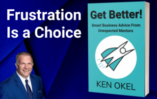 Frustration Is a Choice Chapter_Get Better Book, Ken Okel, Engaging Keynote Speaker, Florida