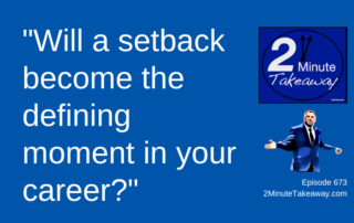 How To Come Back From a Setback,2 Minute Takeaway Podcast 673, Ken Okel motivational keynote speaker Orlando Miami Florida