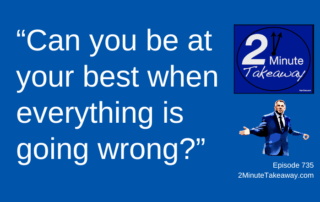 How to Stay Calm Under Pressure, Episode 735, 2 Minute Takeaway podcast, Ken Okel