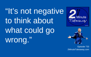 Think About What Could Go Wrong, Episode 732, 2 Minute Takeaway podcast