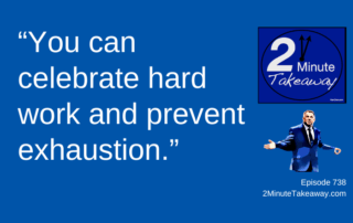 Are You Afraid to Take a Five Minute Break, Episode 738, 2 Minute Takeaway podcast, Ken Okel