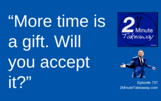 What Would You Do With 15 Minutes of Extra Time, Episode 737, 2 Minute Takeaway podcast, Ken Okel