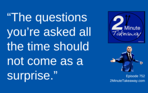 Do You Know Your Frequently Asked Questions, Episode 752, 2 Minute Takeaway podcast, Ken Okel