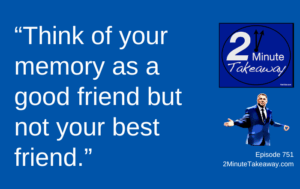How Bad Memory Hurts Productivity at Work, Episode 751, 2 Minute Takeaway podcast, Ken Okel