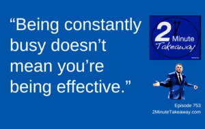 The Pressure to Look Busy, Episode 753, 2 Minute Takeaway podcast, Ken Okel