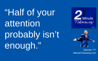 The Hidden Cost of Short Attention Spans at Work, 2 Minute Takeaway Podcast 777, Ken Okel Keynote speaker