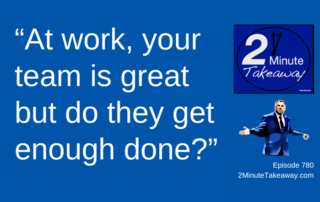 Why Busy Teams Feel Stuck, 2 Minute Takeaway Podcast 780, Ken Okel Keynote speaker