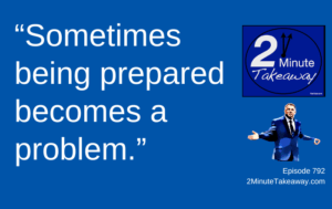 The Surprising Value of Being Slightly Underprepared, 2 Minute Takeaway 792, Ken Okel