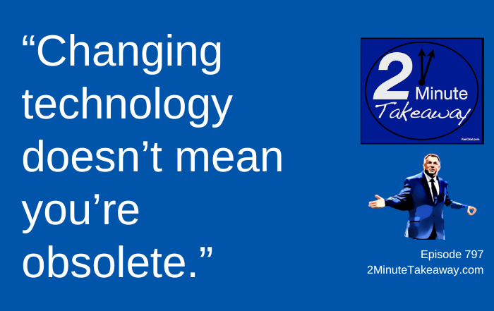How to Stay Valuable When Technology Keeps Changing, 2 Minute Takeaway 797, Ken Okel